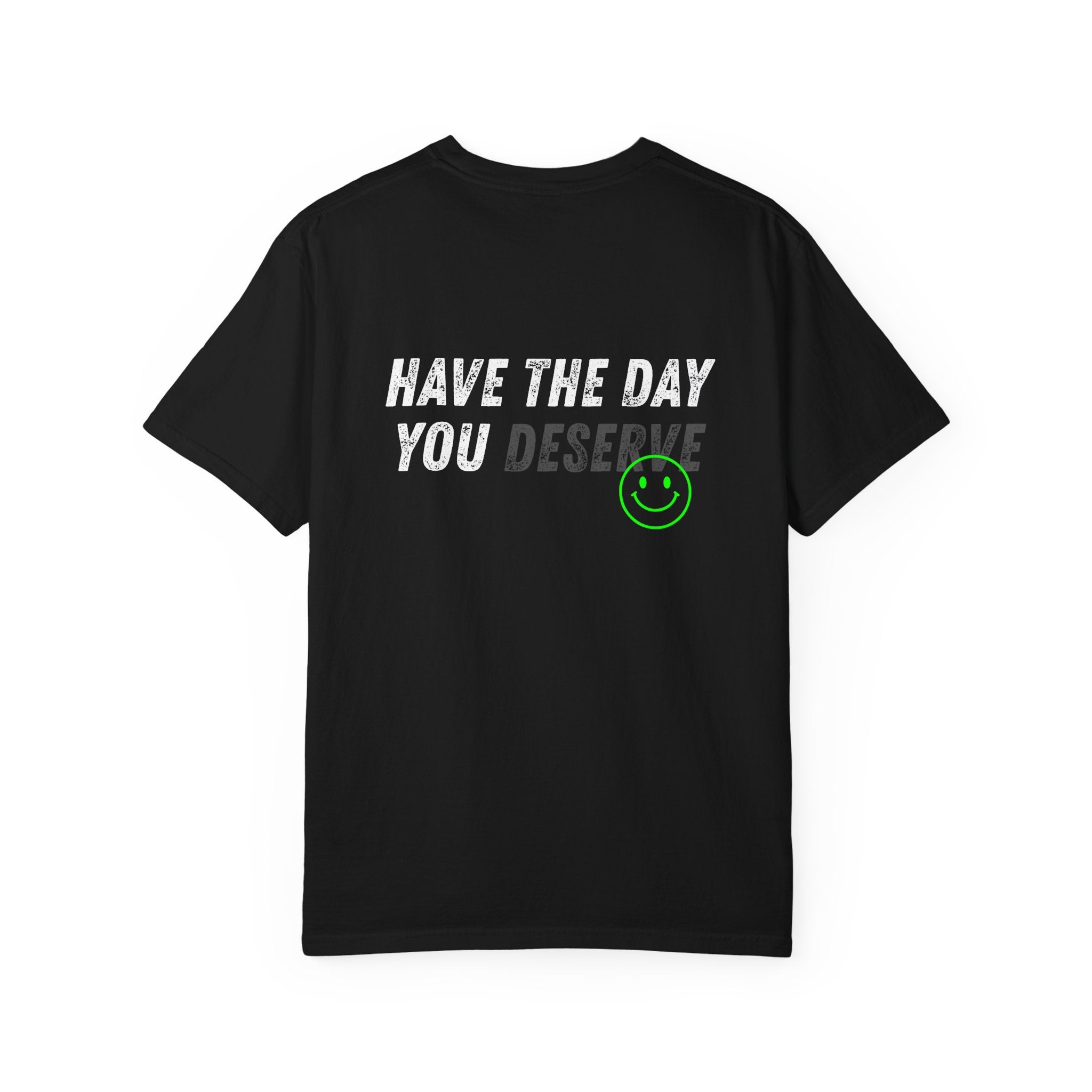 Have the day you deserve Comfort Colors