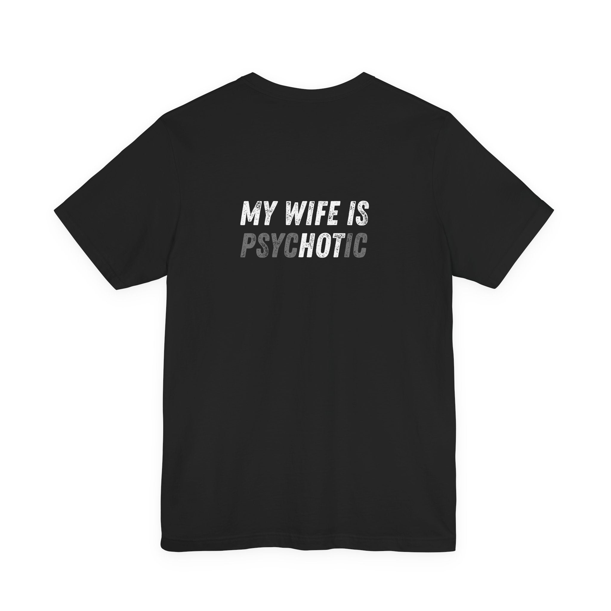 My wife is Psychotic / Tapered fit on shoulders and arms